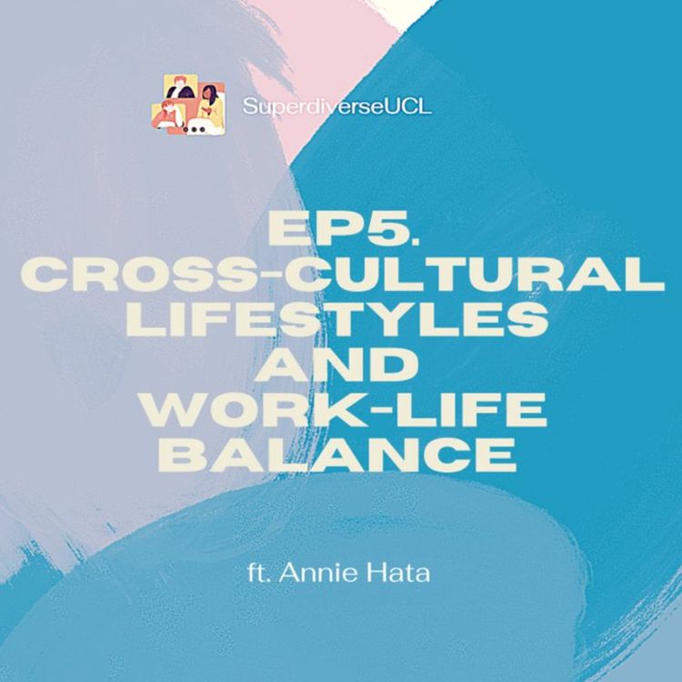 cover art for SuperdiverseUCL Episode 5 - Cross-Cultural Lifestyles and Work-Life Balance