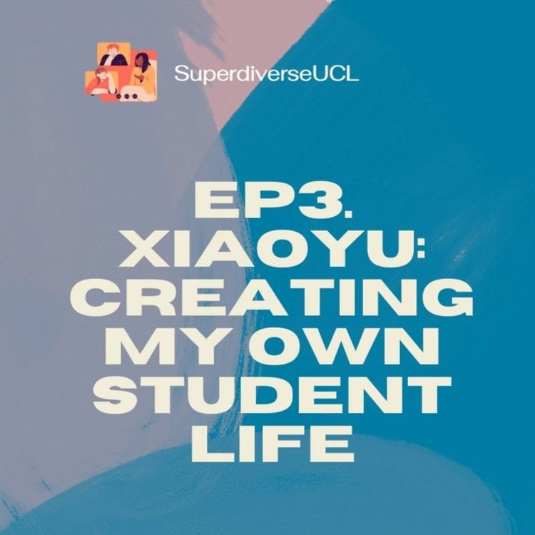 cover art for SuperdiverseUCL Episode 3 - Xiaoyu: Creating My Own Student Life