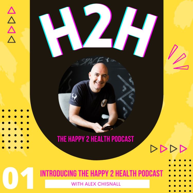 cover art for Introducing the Happy 2 Health Podcast with Alex Chisnall