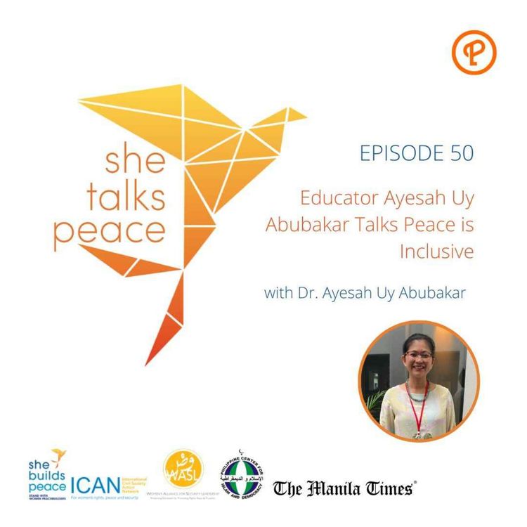 cover art for Ep. 50: Educator Ayesah Uy Abubakar Talks Peace is Inclusive