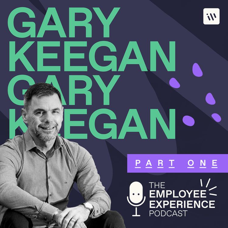 cover art for The Employee Experience Podcast - Season 1 Episode 3 - Gary Keegan Part 1
