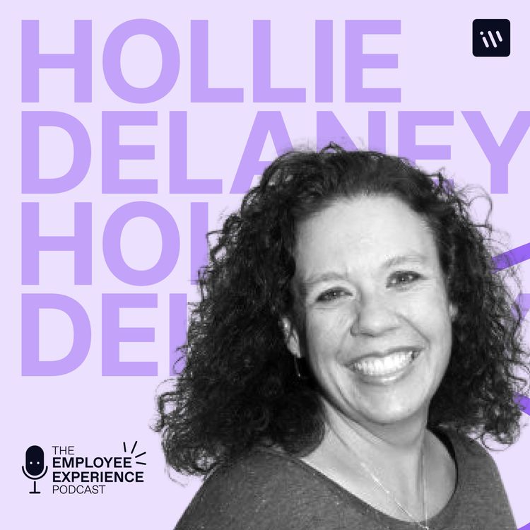 cover art for The Employee Experience Podcast - Season 2 Episode 3 – Hollie Delaney (Former) Zappos CPO