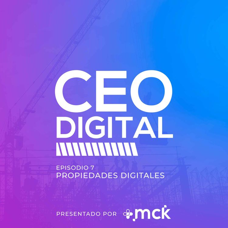 cover art for 7 | Construir propiedades digitales y cómo convertirlas en activos para el negocio