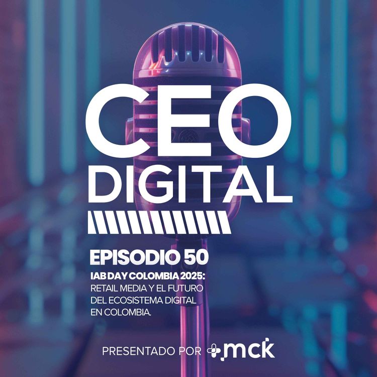 cover art for 50 | IAB Day 2025 Colombia: Retail media y el futuro del ecosistema digital en Colombia