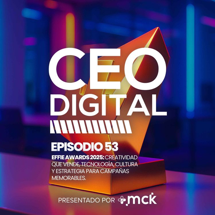 cover art for 53 | Effie Awards 2025: Creatividad que vende: tecnología, cultura y estrategia para campañas memorables