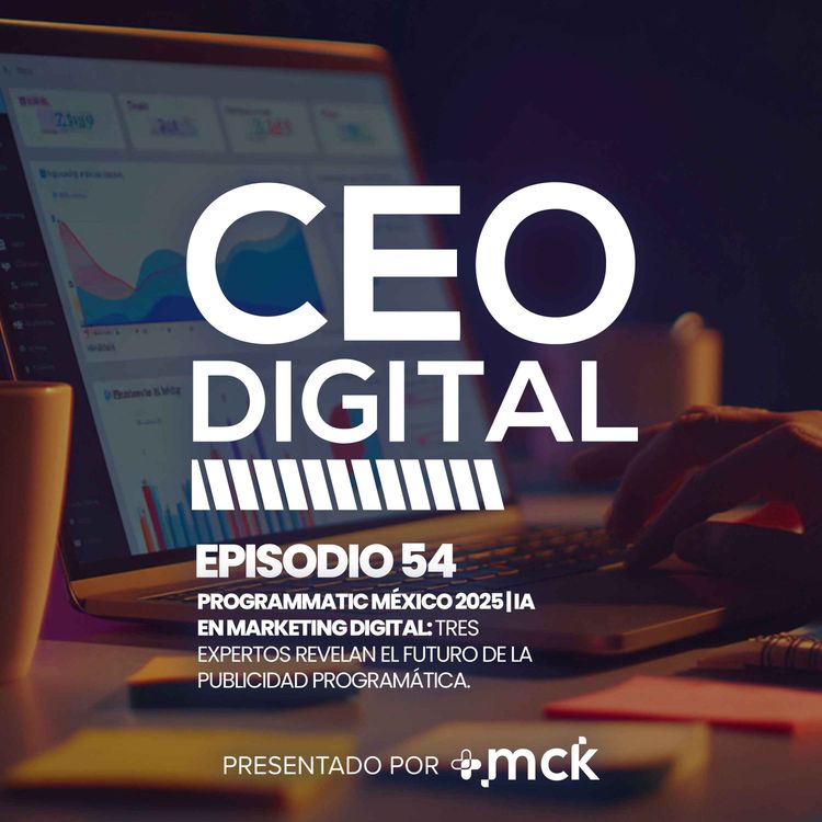 cover art for 54 | Programmatic México 2025 | IA en marketing digital: Tres expertos revelan el futuro de la publicidad programática