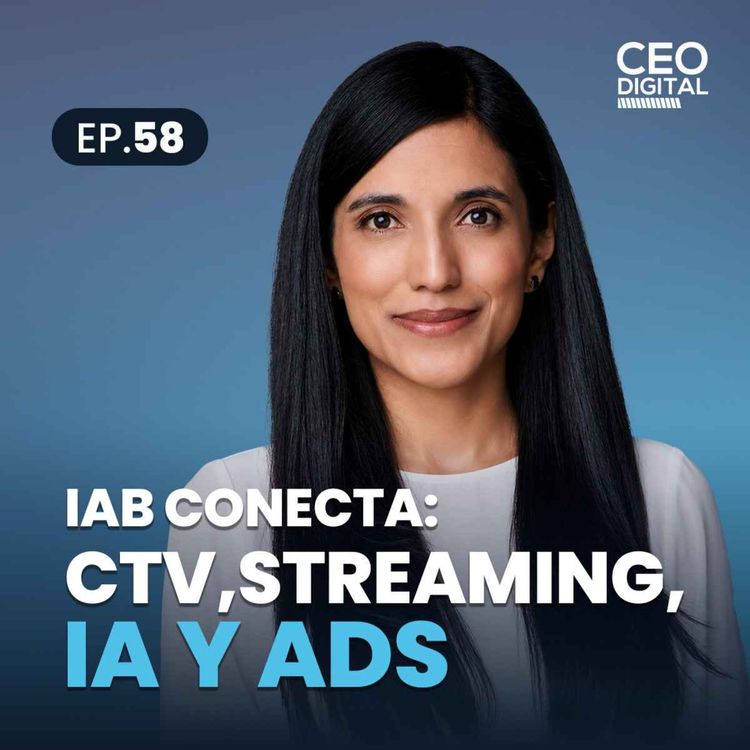 cover art for Ep. 58 | CTV, streaming e IA: expertos de Fox, Samsung Ads, Ifahto, IAB y Netflix.