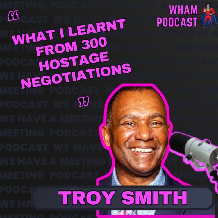 cover art for 300 + Hostage  Negotiations | Troy Smith | Ep 113