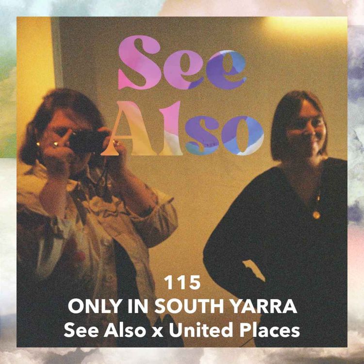 cover art for 115: Only in South Yarra – See Also x United Places