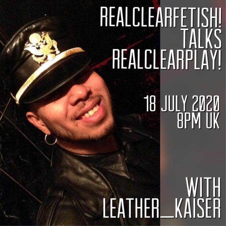 cover art for RealClearFetish! Talks RealClearPlay! - Episode 02 - @leather_kaiser