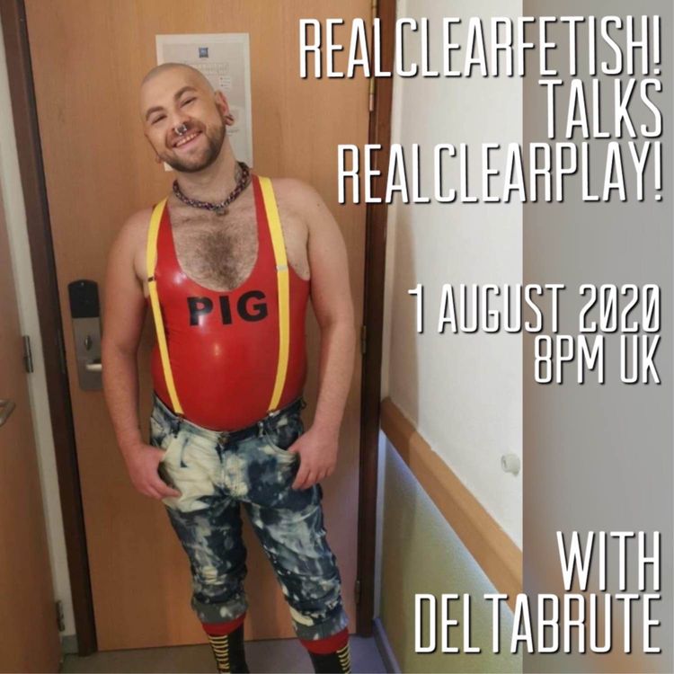 cover art for RealClearFetish! Talks RealClearPlay! - Episode 04 - @deltabrute