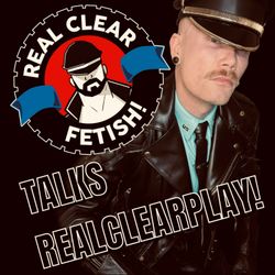 cover art for RealClearFetish! Talks RealClearPlay!