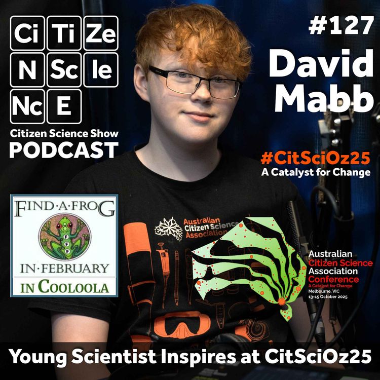 cover art for #127 Young Scientist Inspires at CitSciOz25 with Passion for BioBlitz with David Mabb