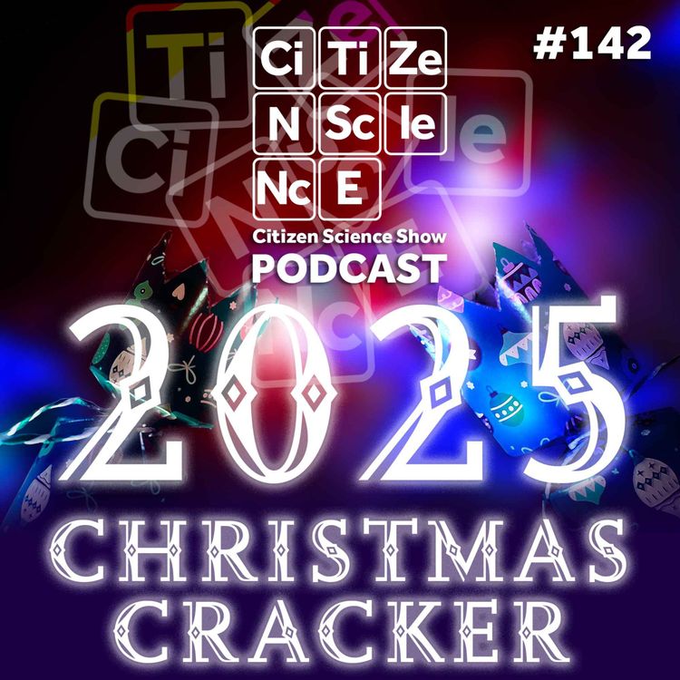 cover art for #142 Christmas Cracker 2025 | Citizen Science Show | Year in Review