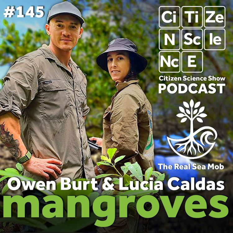 cover art for #145 The Real Sea Mob and the Power of Citizen Science in Coastal Wetlands with Owen Burt and Lucia Caldas