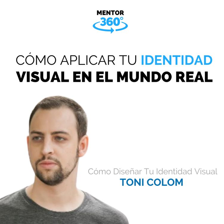 cover art for Cómo Aplicar Tu Identidad Visual En El Mundo Real - Cómo Diseñar Tu Identidad Visual - Toni Colom - MENTOR360