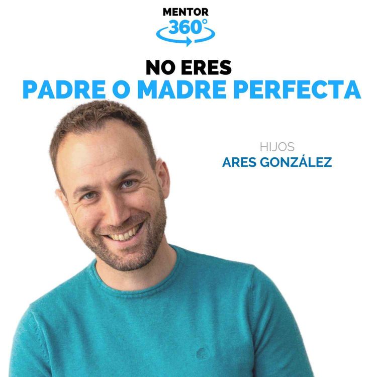 cover art for No Eres un Padre o una Madre Perfecta - Ares González - Hijos - MENTOR360