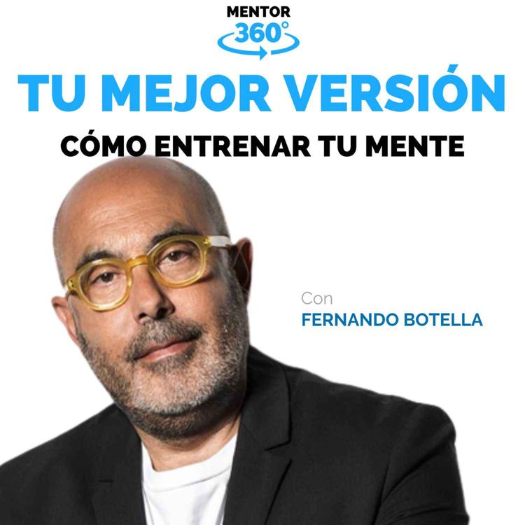 cover art for Cómo Entrenar la Mente - Fernando Botella - Tu Mejor Versión - MENTOR360