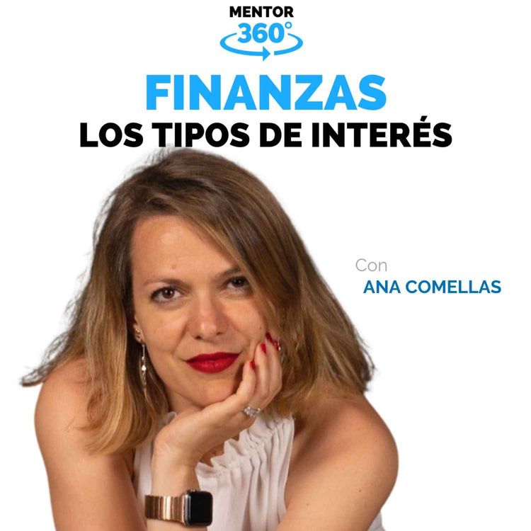 cover art for Cómo Funcionan Los Tipos de Interés - Ana Comellas - Finanzas - MENTOR360