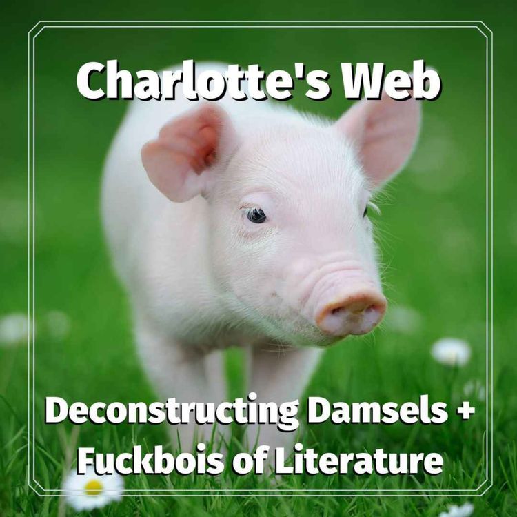cover art for 23: Charlotte's Web - Jessica of Deconstructing Damsels