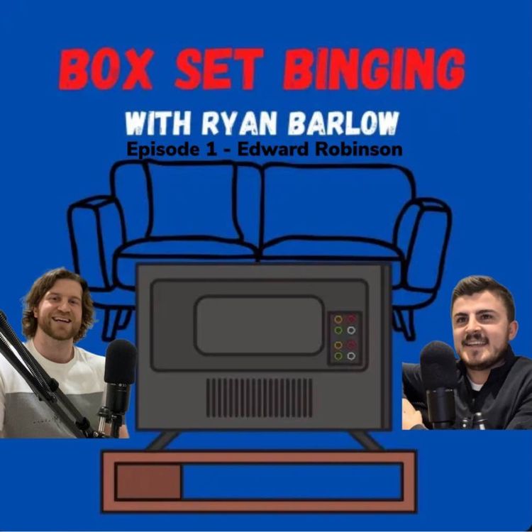 cover art for Box Set Binging - Ep1 - Edward Robinson