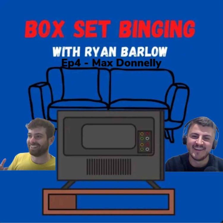 cover art for Box Set Binging - Ep4 - Max Donnelly
