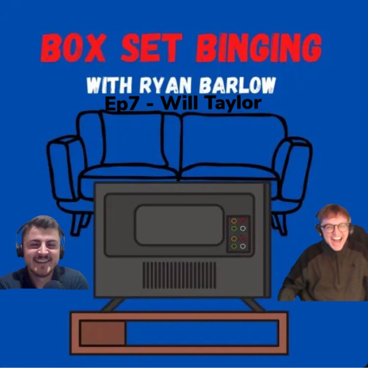 cover art for Box Set Binging - Ep7 - Will Taylor