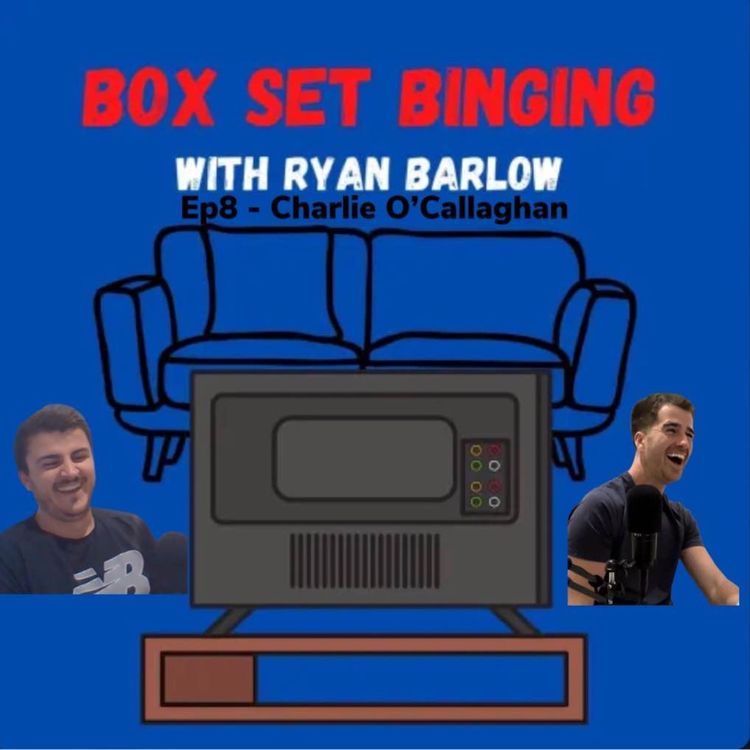 cover art for Box Set Binging - Ep8 - Charlie O'Callaghan