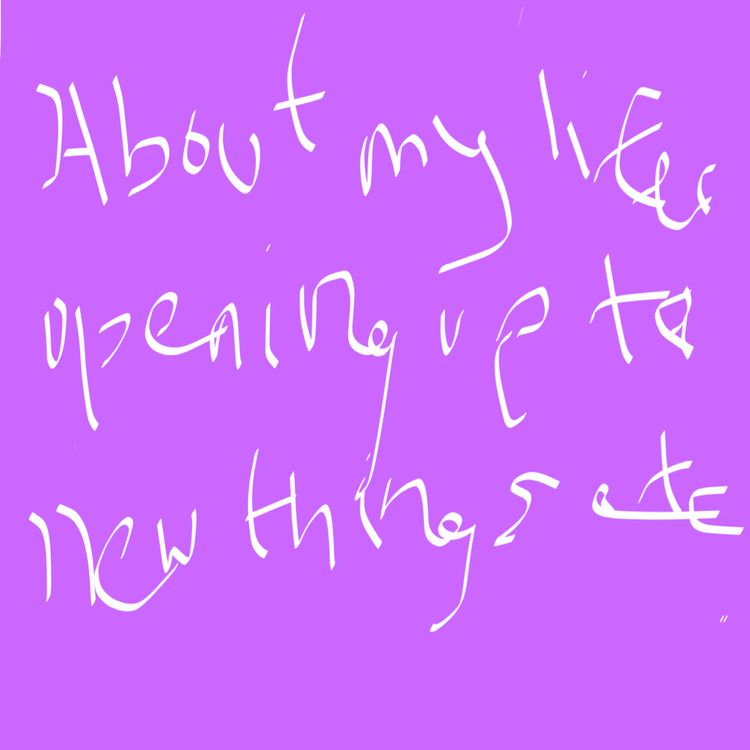 cover art for About my life, opening up to new things etc.
