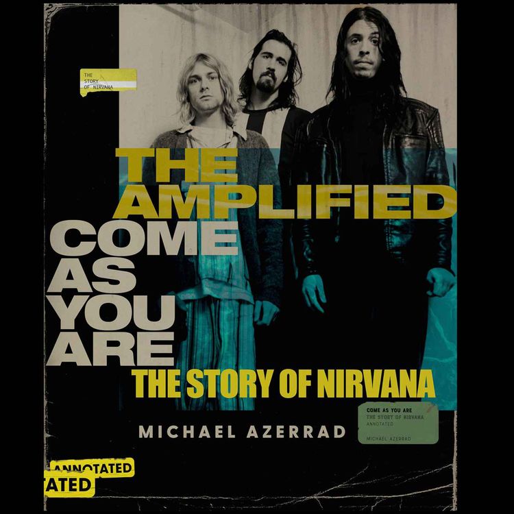 cover art for Ep. #812: Michael Azerrad on 'The Amplified Come As You Are - The Story of Nirvana'