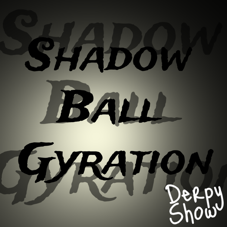 cover art for Episode 25 :: Shadow Ball Gyration