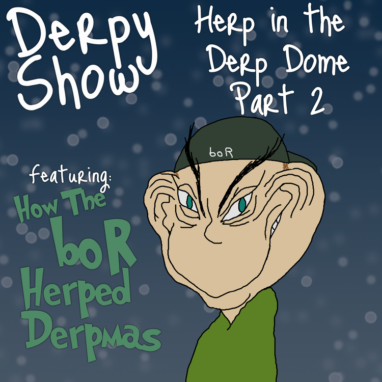 cover art for Episode 14 :: Herp in the Derp Dome Part 2