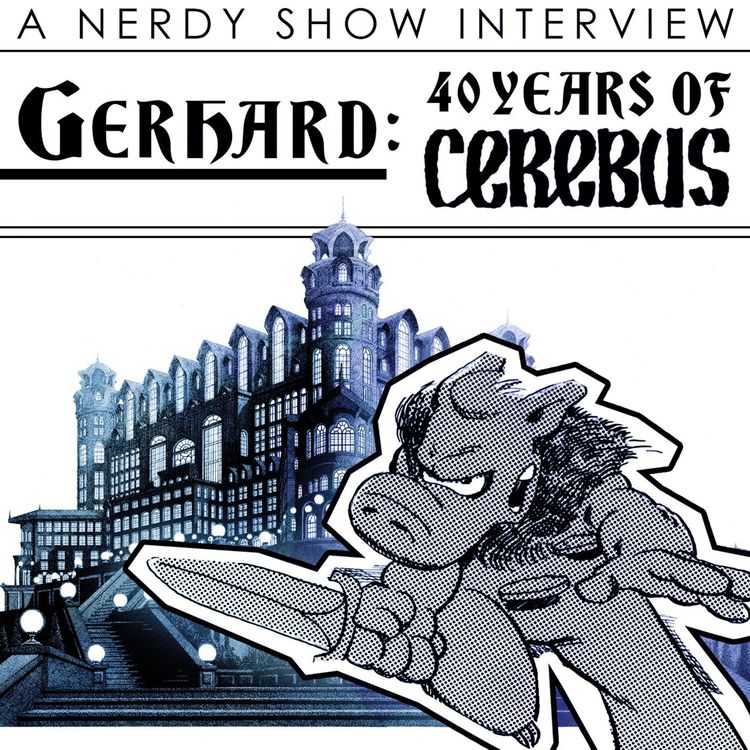 cover art for Nerdy Show Interview: 40 Years of Cerebus the Aardvark with Gerhard