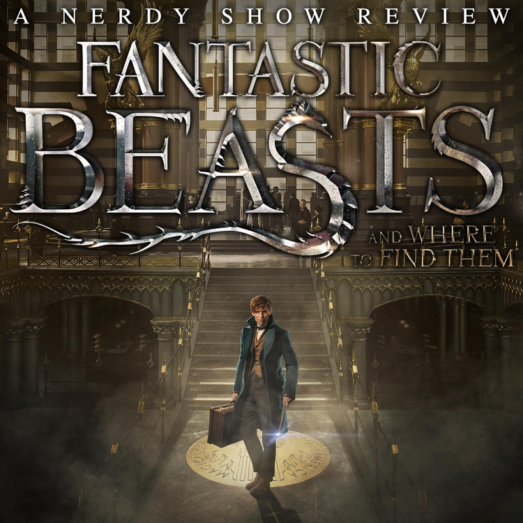 cover art for Nerdy Show Review: Fantastic Beasts and Where to Find Them