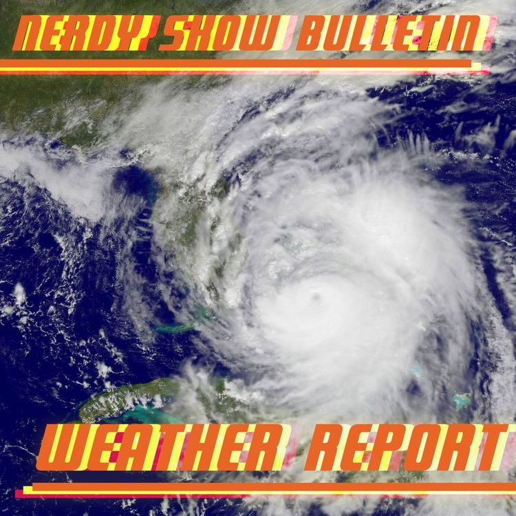 cover art for Nerdy Show Bulletin :: Weather Report