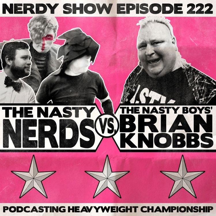 cover art for Episode 222 :: The Nasty Nerds Vs. The Nasty Boys' Brian Knobbs