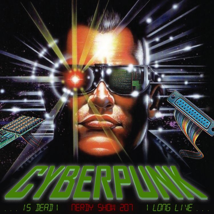 cover art for Episode 207 :: Cyberpunk is Dead, Long Live Cyberpunk