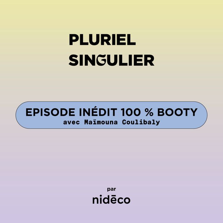 cover art for Episode inédit 100 % booty de Pluriel Singulier avec Maïmouna