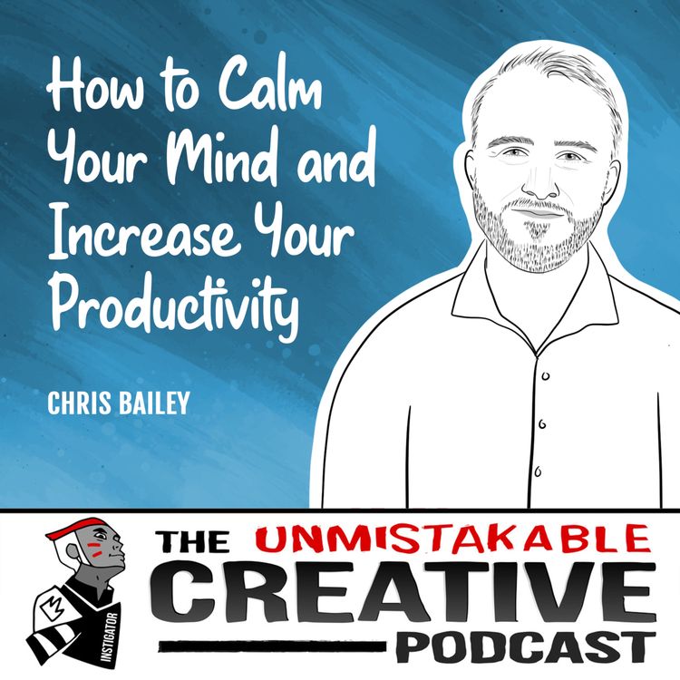 cover art for Chris Bailey | How to Calm Your Mind and Increase Your Productivity