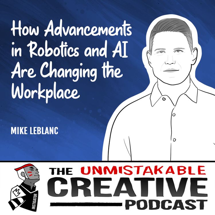 cover art for Mike LeBlanc | How Advancements in Robotics and AI Are Changing the Workplace