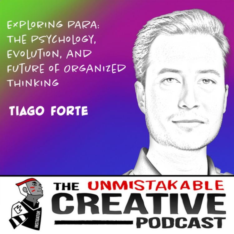 cover art for Tiago Forte | Exploring PARA: The Psychology, Evolution, and Future of Organized Thinking with Tiago Forte