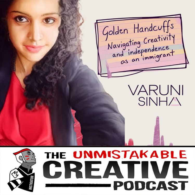 cover art for Varuni Sinha | Golden Handcuffs : Navigating Creativity and Independence as an Immigrant