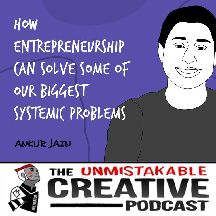 cover art for Ankur Jain | How Entrepreneurship Can Solve Some Of Our Biggest Systemic Problems