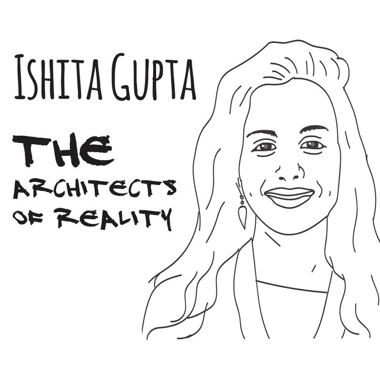 cover art for The Architects of Reality: Ishita Gupta – Part 1
