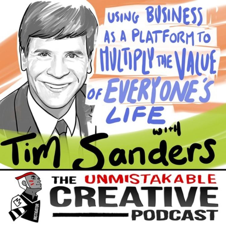 cover art for Tim Sanders: Using Business as a Platform to Multiply the Value of Everyone’s Life
