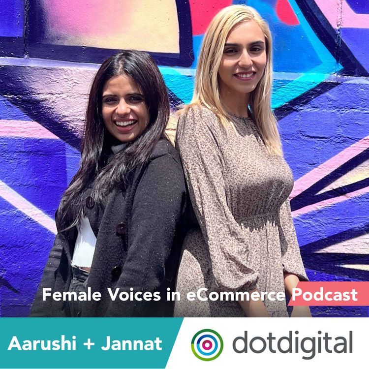 cover art for Aarushi & Jannat, Dotdigital - Female Leadership, Responsible (Carbon Neutral) Marketing, eCommerce trends and more.