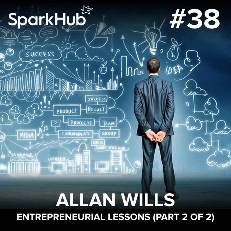 cover art for Ep#38 - Entrepreneurial Lessons (Part 2 of 2) (Allan Wills)
