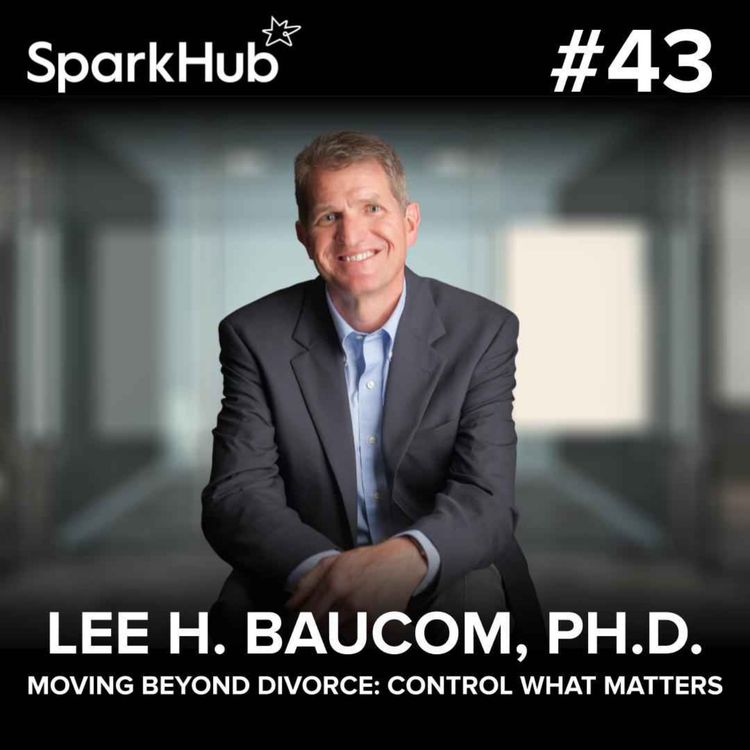 cover art for Ep#43 - Moving Beyond Divorce: Control What Matters (Lee H. Baucom, PH.D.)