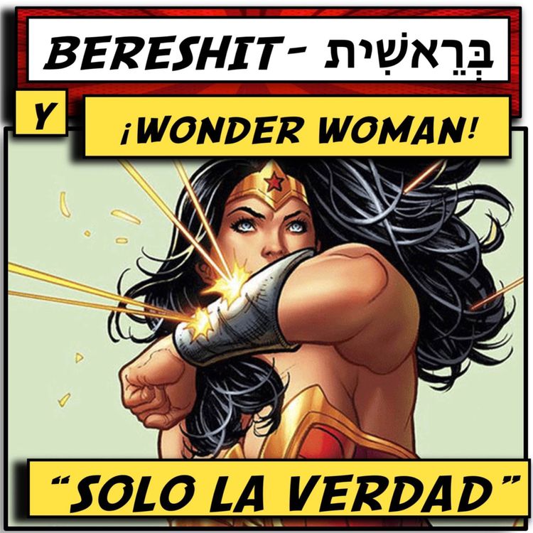 cover art for BERESHIT  Y ...¡WONDER WOMAN!...TEMA: "SOLO LA VERDAD"