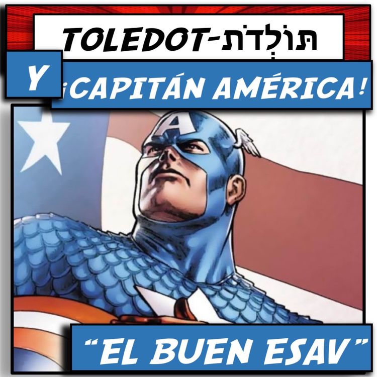 cover art for TOLEDOT y ... ¡EL CAPITÁN AMÉRICA!...TEMA: "EL BUEN ESAV"